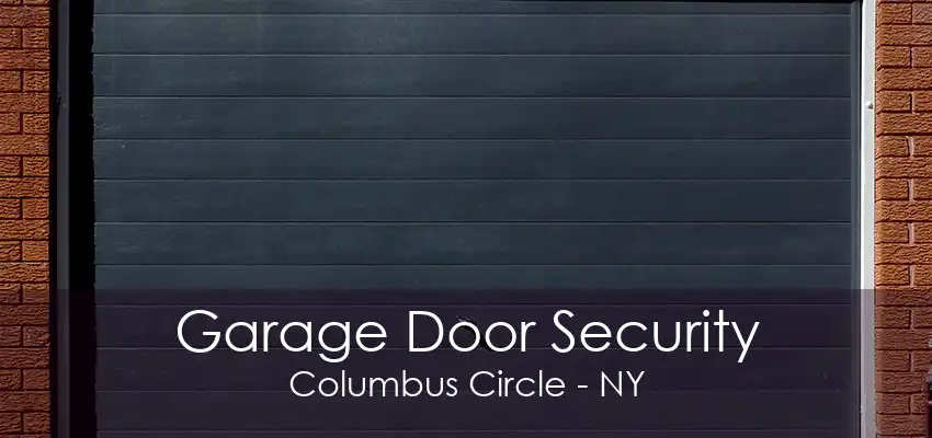 Garage Door Security Columbus Circle - NY