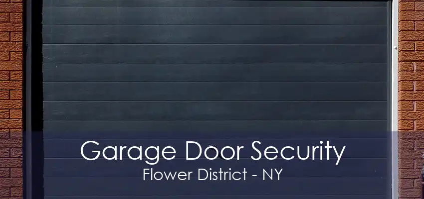 Garage Door Security Flower District - NY