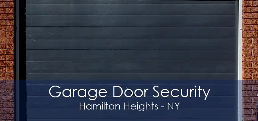 Garage Door Security Hamilton Heights - NY