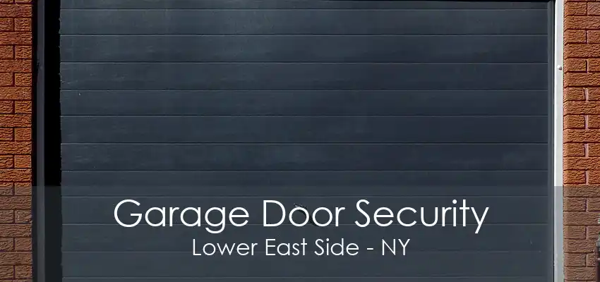 Garage Door Security Lower East Side - NY