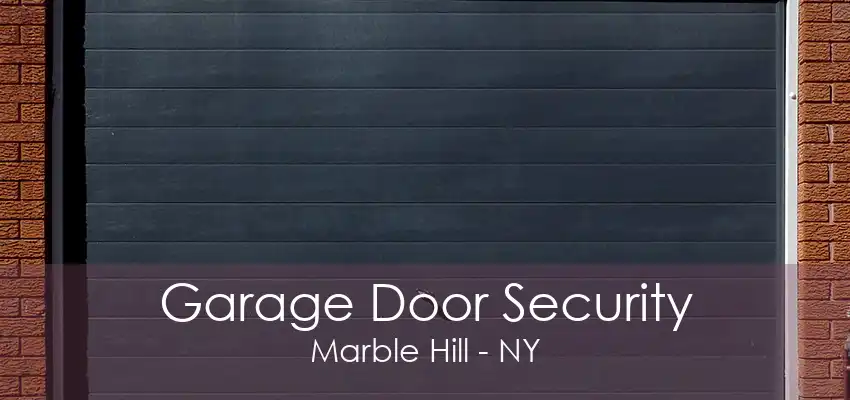 Garage Door Security Marble Hill - NY