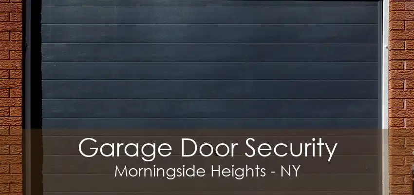 Garage Door Security Morningside Heights - NY