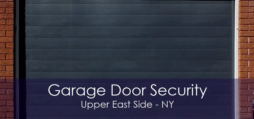 Garage Door Security Upper East Side - NY