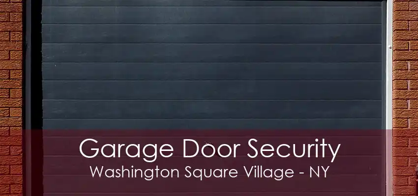 Garage Door Security Washington Square Village - NY