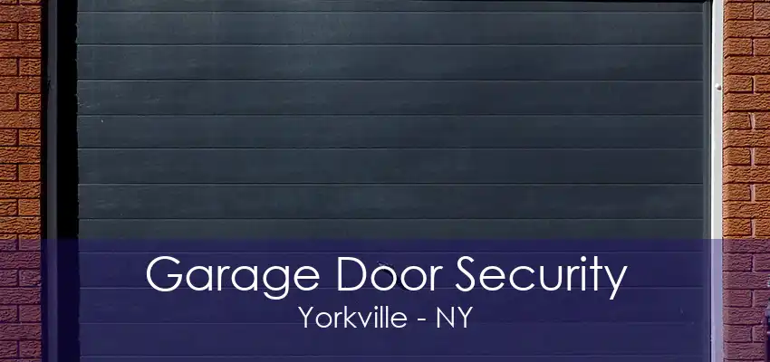 Garage Door Security Yorkville - NY