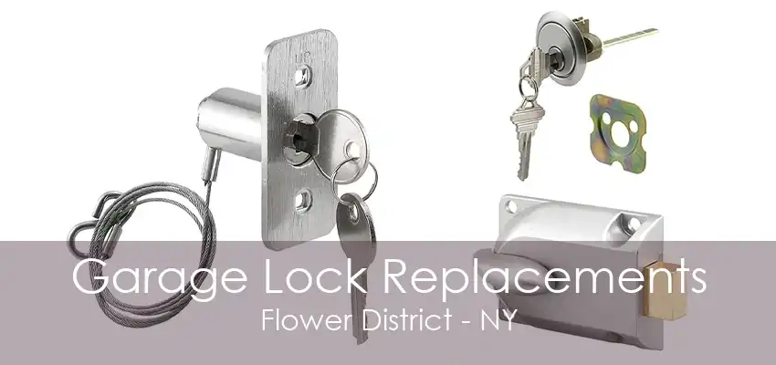 Garage Lock Replacements Flower District - NY