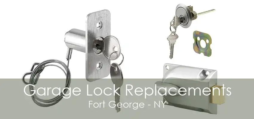 Garage Lock Replacements Fort George - NY