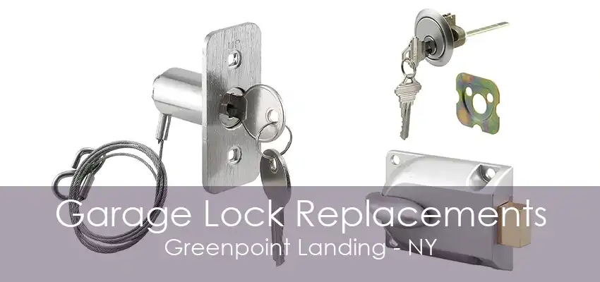 Garage Lock Replacements Greenpoint Landing - NY