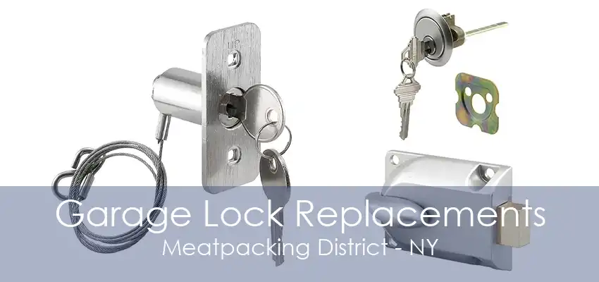 Garage Lock Replacements Meatpacking District - NY