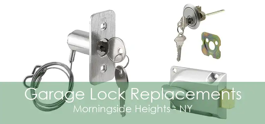 Garage Lock Replacements Morningside Heights - NY