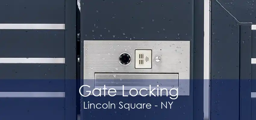 Gate Locking Lincoln Square - NY