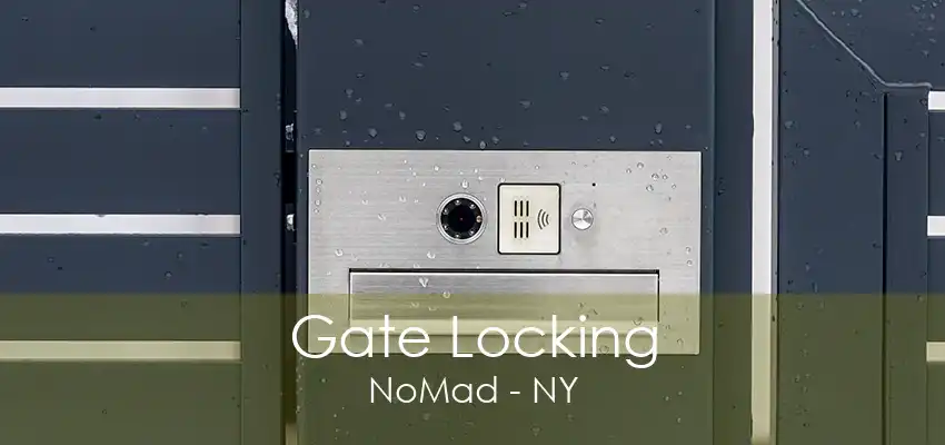 Gate Locking NoMad - NY