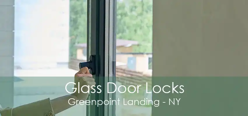 Glass Door Locks Greenpoint Landing - NY