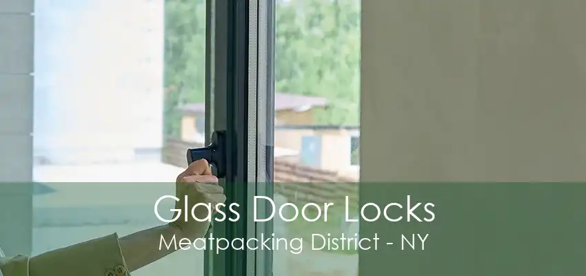 Glass Door Locks Meatpacking District - NY