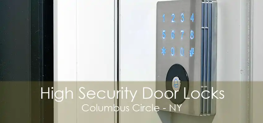 High Security Door Locks Columbus Circle - NY