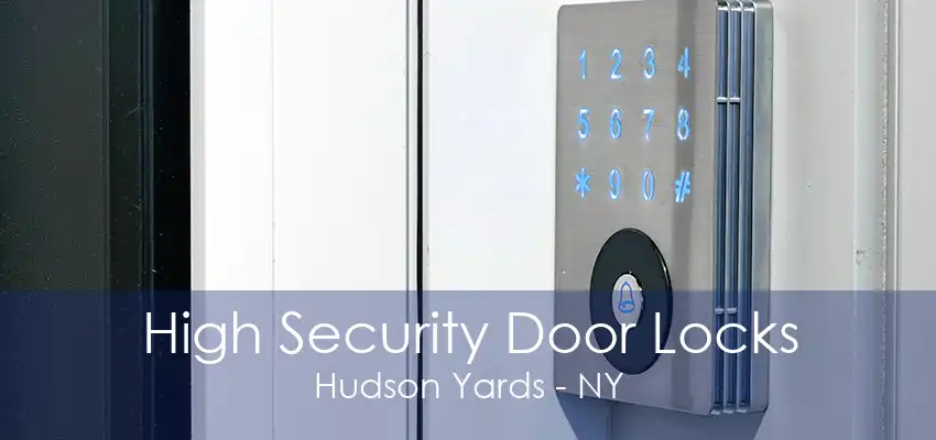 High Security Door Locks Hudson Yards - NY