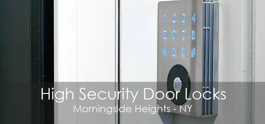 High Security Door Locks Morningside Heights - NY