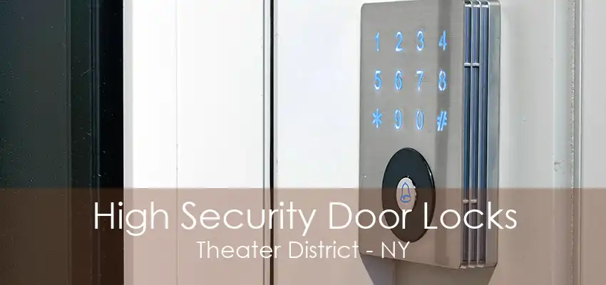 High Security Door Locks Theater District - NY