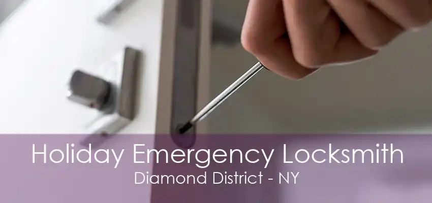 Holiday Emergency Locksmith Diamond District - NY