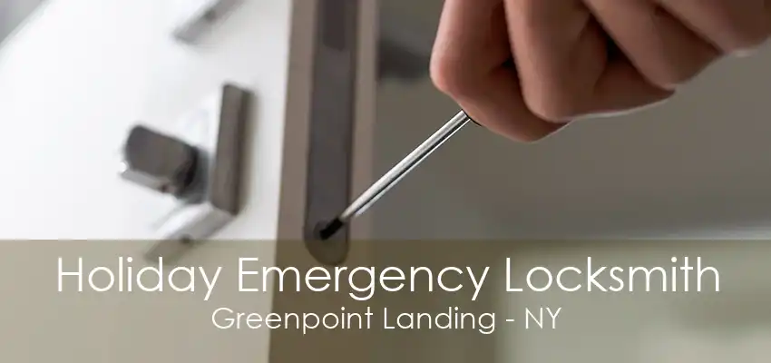 Holiday Emergency Locksmith Greenpoint Landing - NY