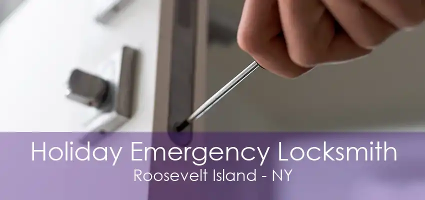 Holiday Emergency Locksmith Roosevelt Island - NY