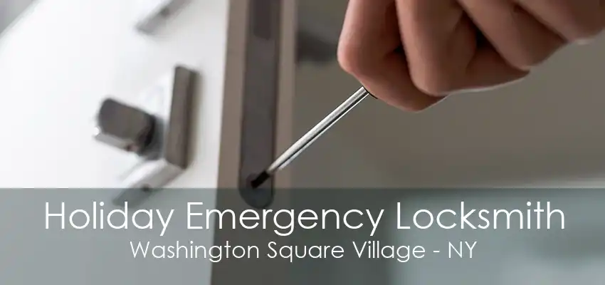 Holiday Emergency Locksmith Washington Square Village - NY