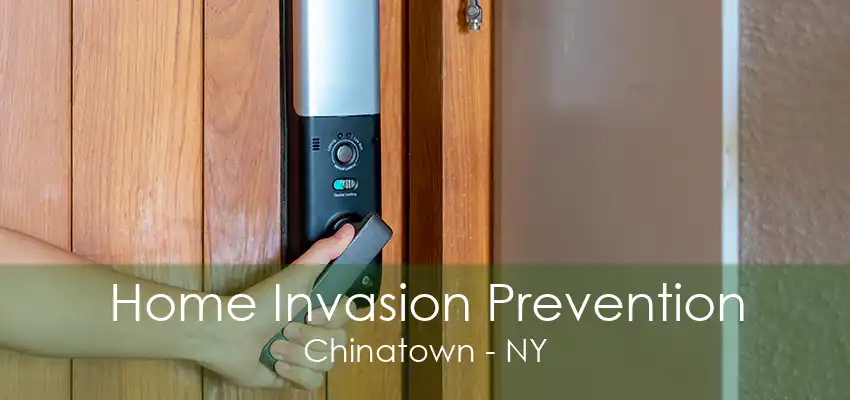 Home Invasion Prevention Chinatown - NY