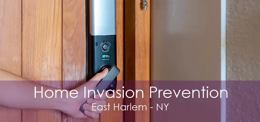 Home Invasion Prevention East Harlem - NY