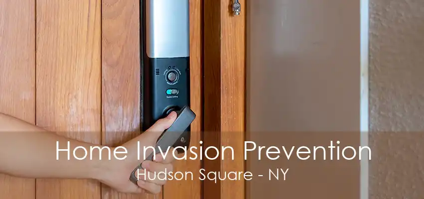 Home Invasion Prevention Hudson Square - NY