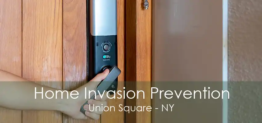 Home Invasion Prevention Union Square - NY