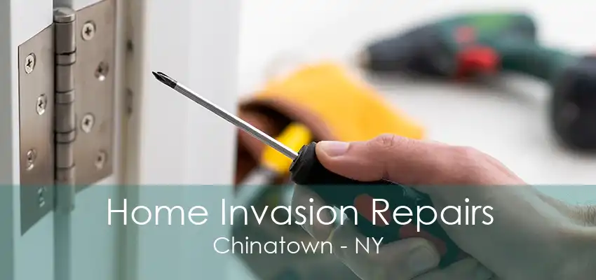 Home Invasion Repairs Chinatown - NY