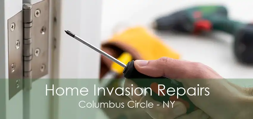 Home Invasion Repairs Columbus Circle - NY