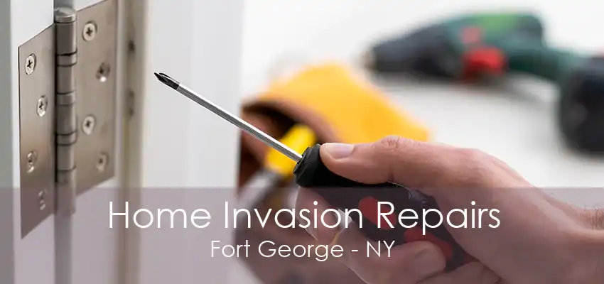 Home Invasion Repairs Fort George - NY