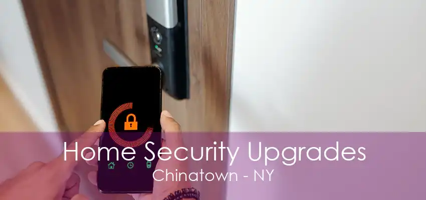 Home Security Upgrades Chinatown - NY