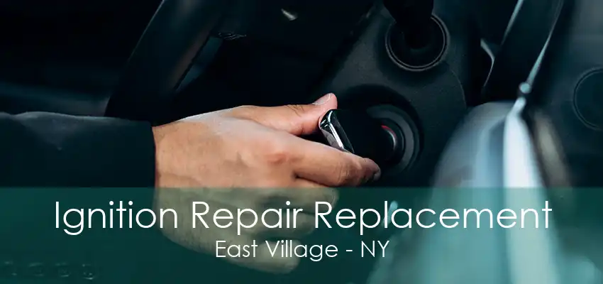 Ignition Repair Replacement East Village - NY