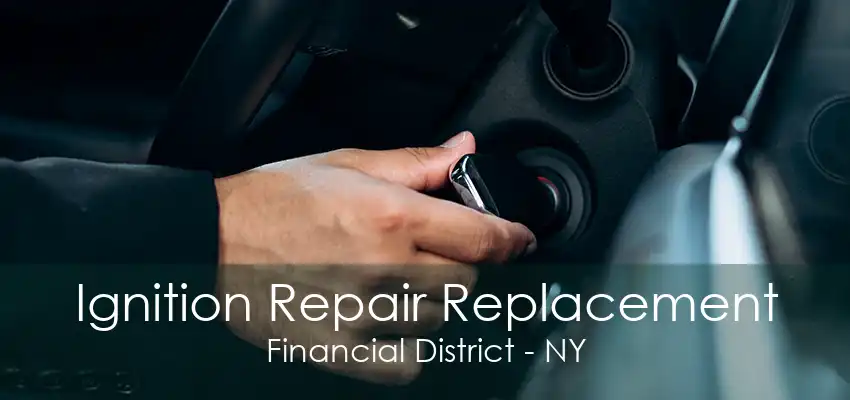 Ignition Repair Replacement Financial District - NY