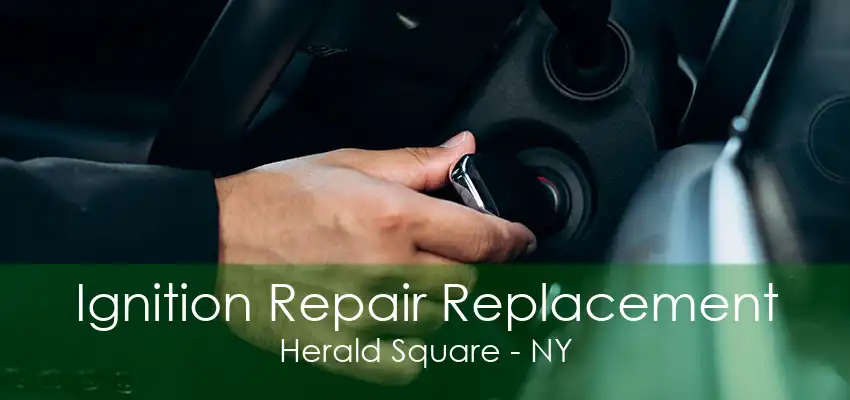 Ignition Repair Replacement Herald Square - NY