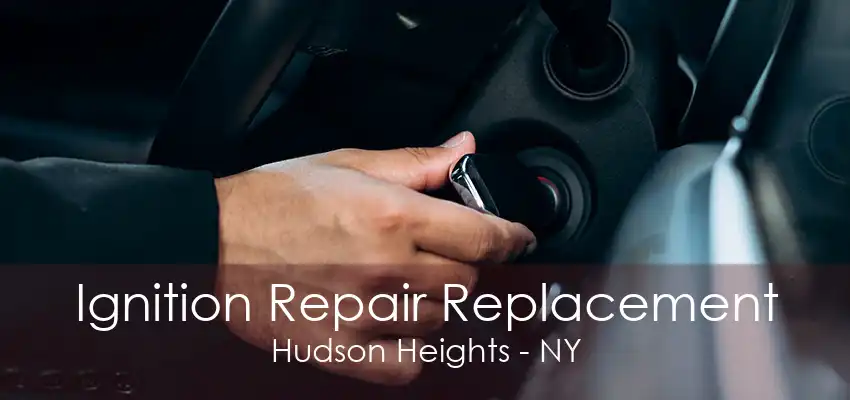 Ignition Repair Replacement Hudson Heights - NY