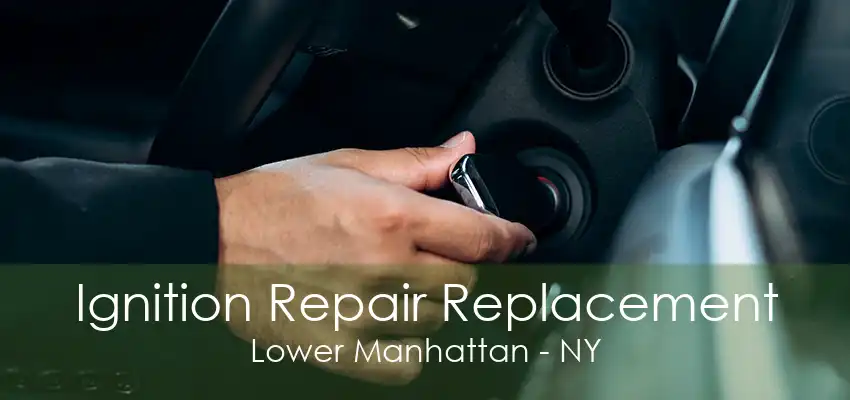 Ignition Repair Replacement Lower Manhattan - NY