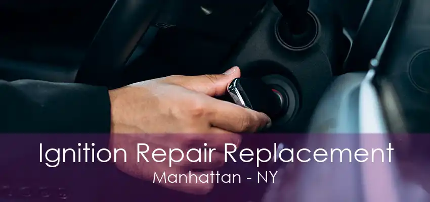 Ignition Repair Replacement Manhattan - NY