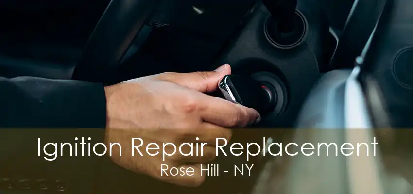 Ignition Repair Replacement Rose Hill - NY