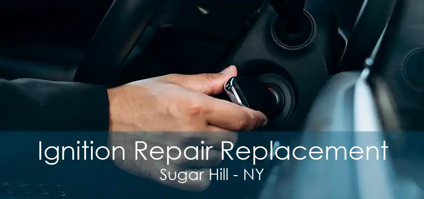 Ignition Repair Replacement Sugar Hill - NY