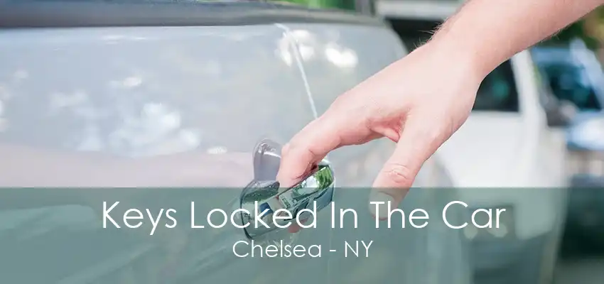 Keys Locked In The Car Chelsea - NY