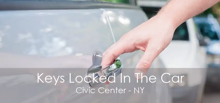 Keys Locked In The Car Civic Center - NY