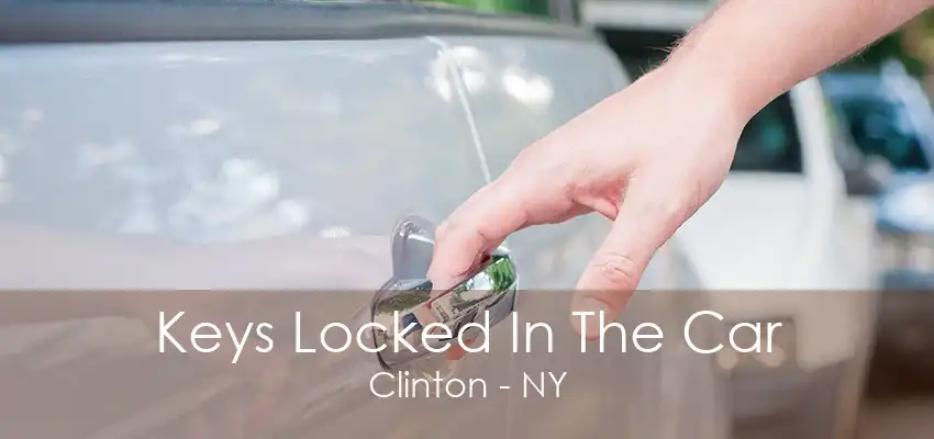 Keys Locked In The Car Clinton - NY