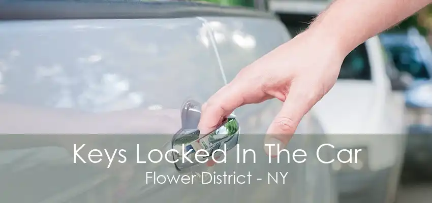 Keys Locked In The Car Flower District - NY