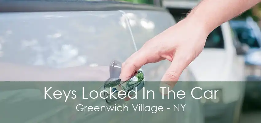 Keys Locked In The Car Greenwich Village - NY