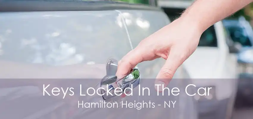 Keys Locked In The Car Hamilton Heights - NY