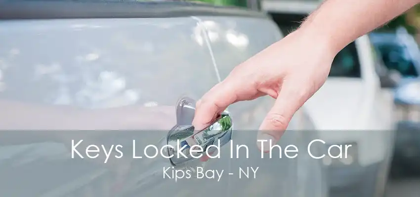 Keys Locked In The Car Kips Bay - NY