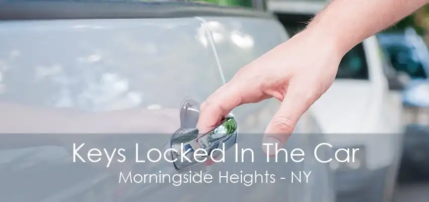 Keys Locked In The Car Morningside Heights - NY